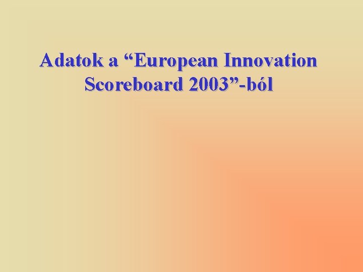 Adatok a “European Innovation Scoreboard 2003”-ból 