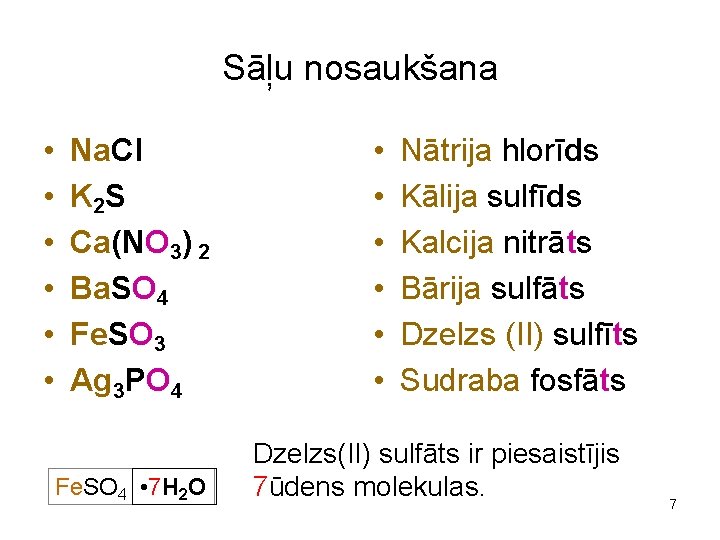 Sāļu nosaukšana • • • Na. Cl K 2 S Ca(NO 3) 2 Ba.