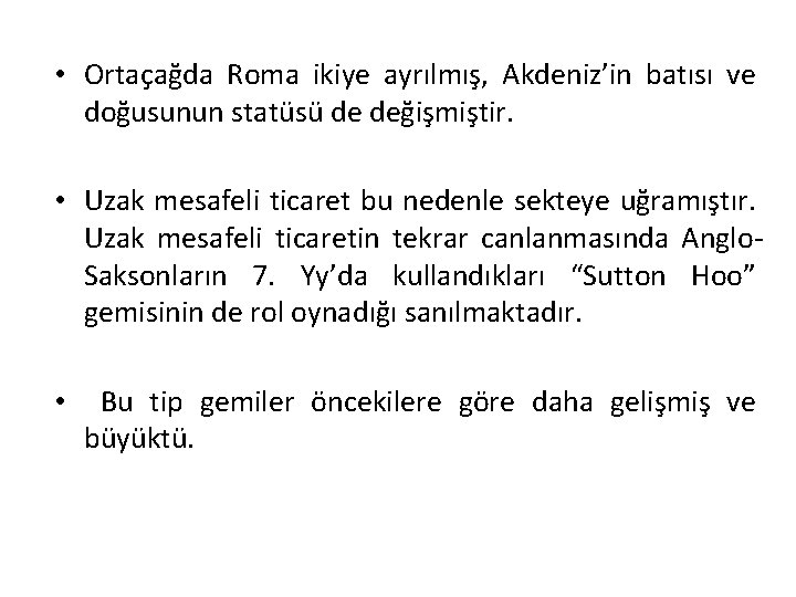  • Ortaçağda Roma ikiye ayrılmış, Akdeniz’in batısı ve doğusunun statüsü de değişmiştir. •