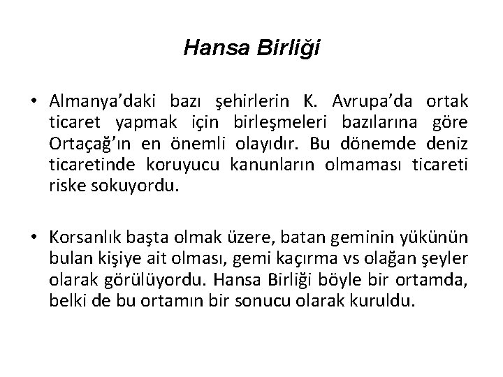 Hansa Birliği • Almanya’daki bazı şehirlerin K. Avrupa’da ortak ticaret yapmak için birleşmeleri bazılarına