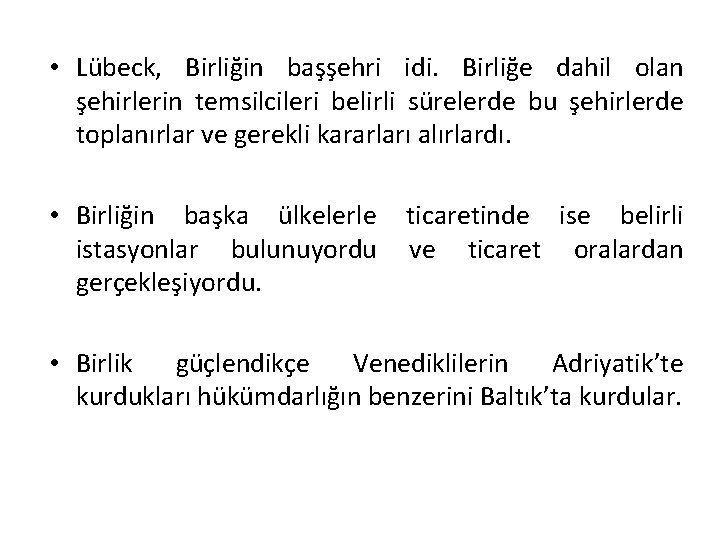  • Lübeck, Birliğin başşehri idi. Birliğe dahil olan şehirlerin temsilcileri belirli sürelerde bu