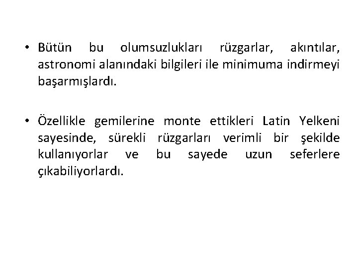  • Bütün bu olumsuzlukları rüzgarlar, akıntılar, astronomi alanındaki bilgileri ile minimuma indirmeyi başarmışlardı.