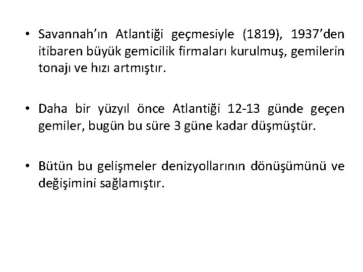  • Savannah’ın Atlantiği geçmesiyle (1819), 1937’den itibaren büyük gemicilik firmaları kurulmuş, gemilerin tonajı