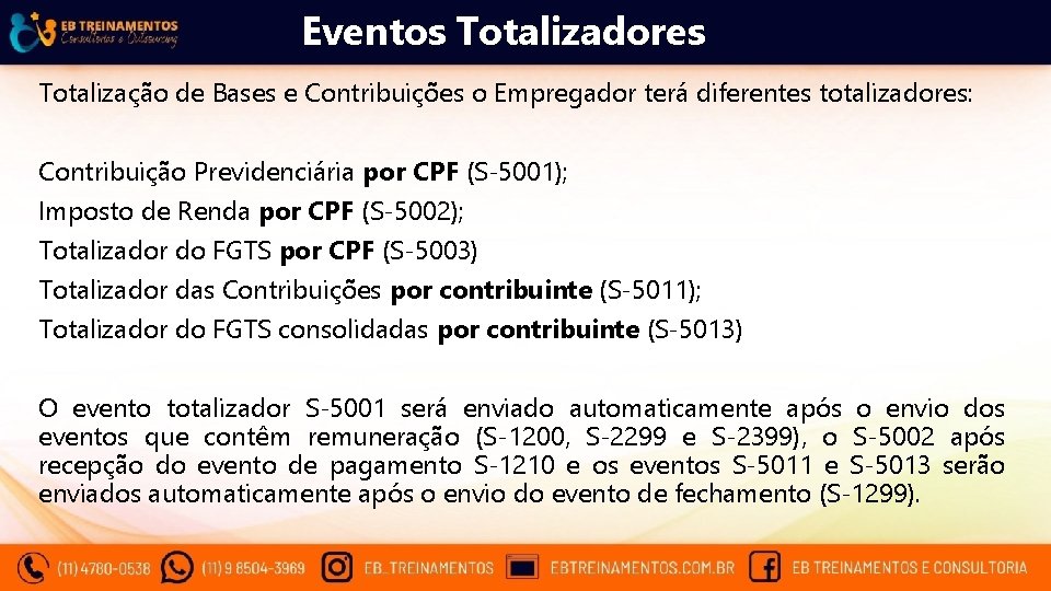 Eventos Totalizadores Totalização de Bases e Contribuições o Empregador terá diferentes totalizadores: Contribuição Previdenciária