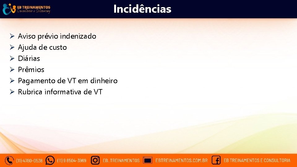 Incidências Ø Ø Ø Aviso prévio indenizado Ajuda de custo Diárias Prêmios Pagamento de