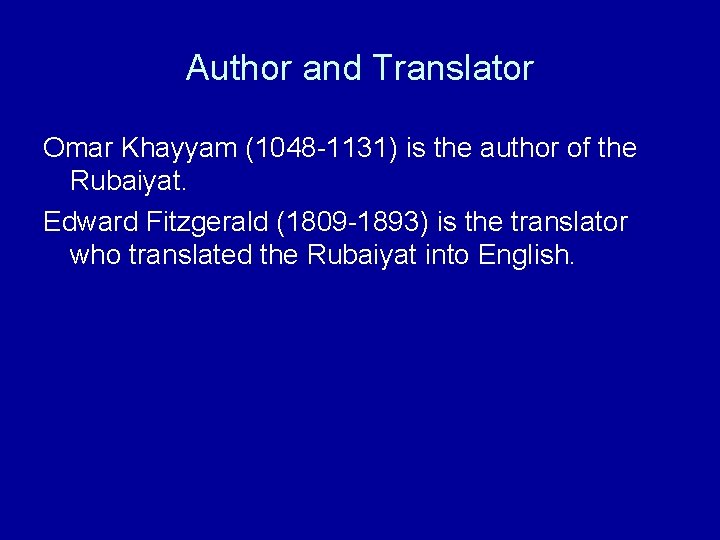 Author and Translator Omar Khayyam (1048 -1131) is the author of the Rubaiyat. Edward