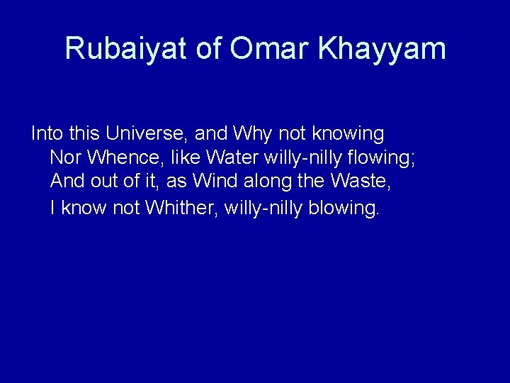 Rubaiyat of Omar Khayyam Into this Universe, and Why not knowing Nor Whence, like