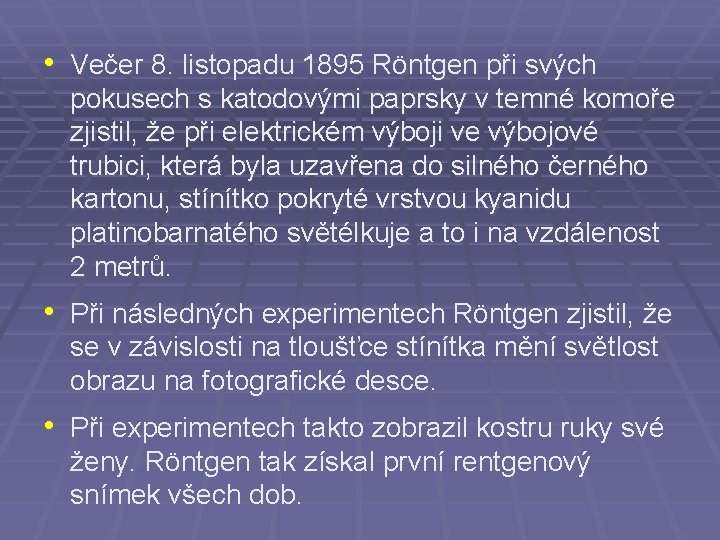  • Večer 8. listopadu 1895 Röntgen při svých pokusech s katodovými paprsky v