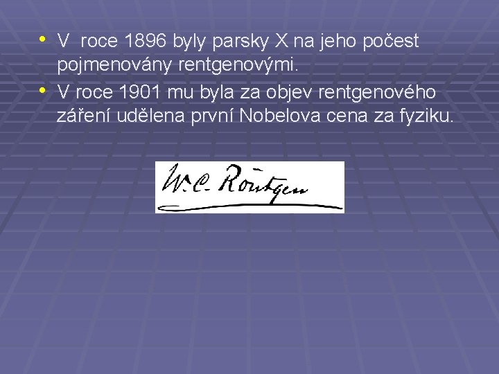  • V roce 1896 byly parsky X na jeho počest • pojmenovány rentgenovými.