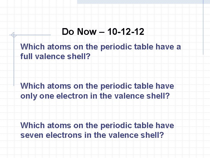 Do Now – 10 -12 -12 Which atoms on the periodic table have a Do Now – 10 -12 -12 Which atoms on the periodic table have a