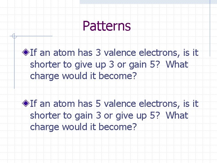 Patterns If an atom has 3 valence electrons, is it shorter to give up Patterns If an atom has 3 valence electrons, is it shorter to give up