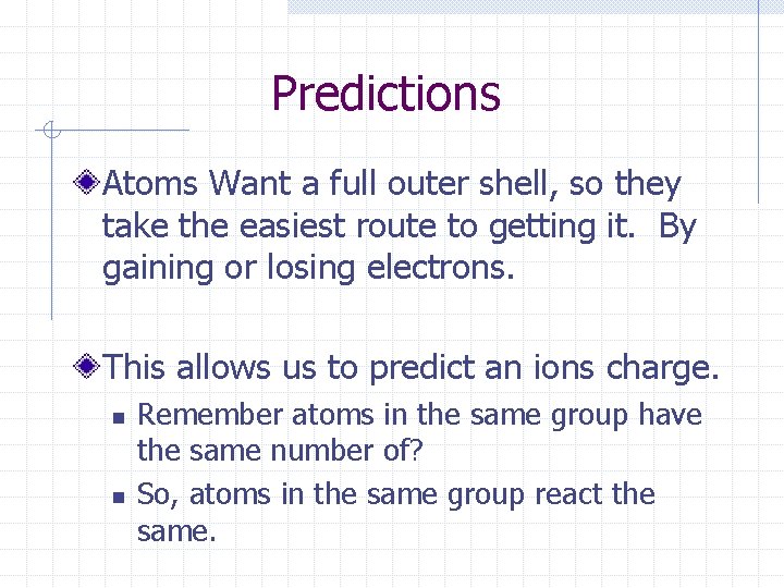 Predictions Atoms Want a full outer shell, so they take the easiest route to Predictions Atoms Want a full outer shell, so they take the easiest route to