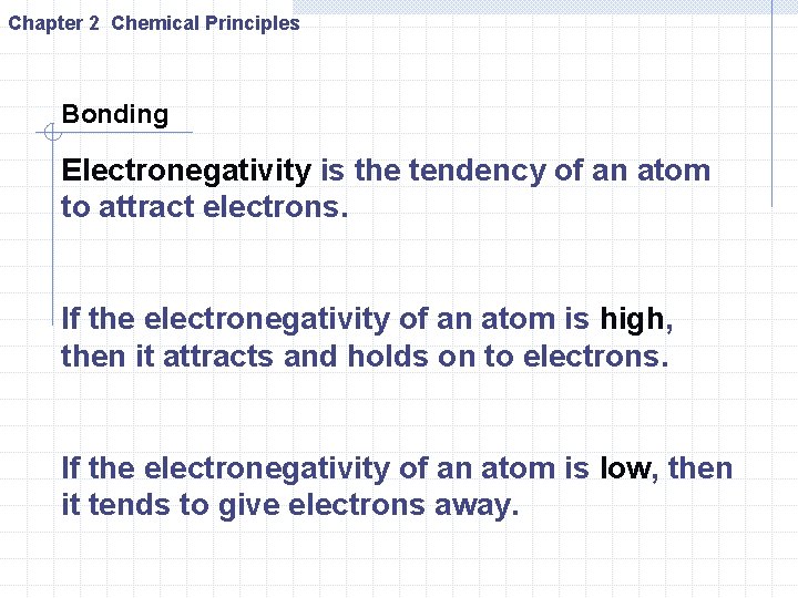 Chapter 2 Chemical Principles Bonding Electronegativity is the tendency of an atom to attract Chapter 2 Chemical Principles Bonding Electronegativity is the tendency of an atom to attract