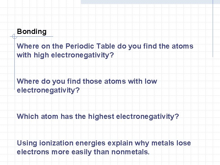 Bonding Where on the Periodic Table do you find the atoms with high electronegativity? Bonding Where on the Periodic Table do you find the atoms with high electronegativity?