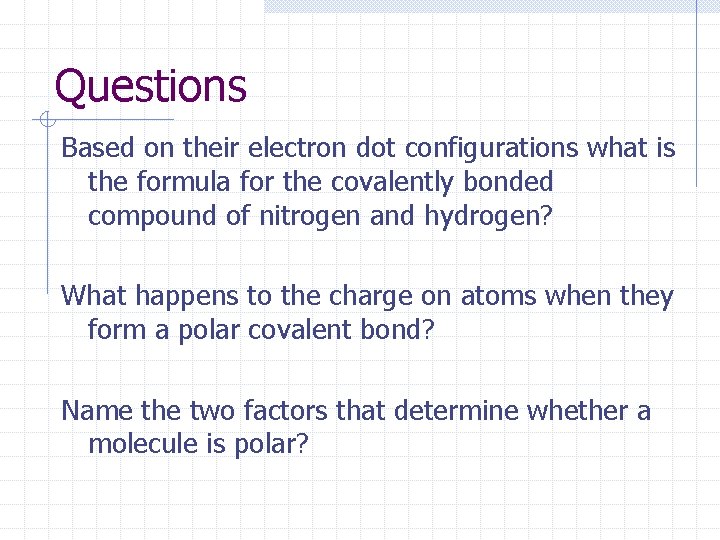 Questions Based on their electron dot configurations what is the formula for the covalently Questions Based on their electron dot configurations what is the formula for the covalently
