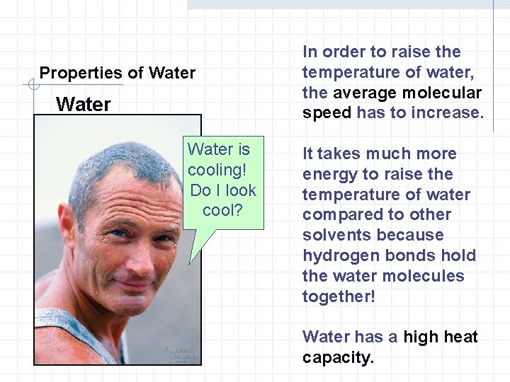 Properties of Water is cooling! Do I look cool? In order to raise the Properties of Water is cooling! Do I look cool? In order to raise the
