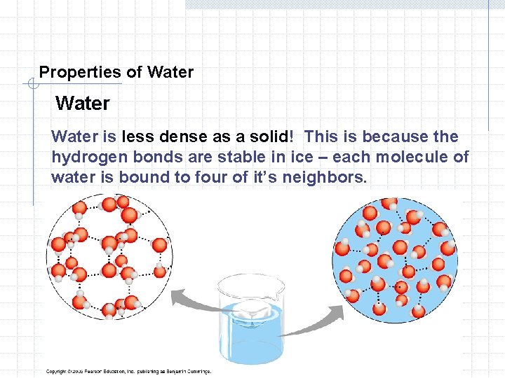 Properties of Water is less dense as a solid! This is because the hydrogen Properties of Water is less dense as a solid! This is because the hydrogen