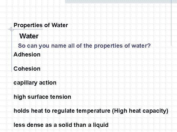 Properties of Water So can you name all of the properties of water? Adhesion Properties of Water So can you name all of the properties of water? Adhesion