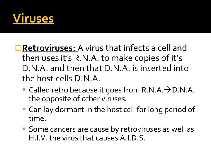 Viruses �Retroviruses: A virus that infects a cell and then uses it’s R. N.