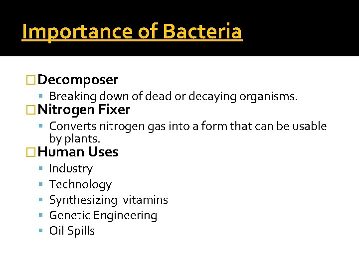 Importance of Bacteria �Decomposer Breaking down of dead or decaying organisms. �Nitrogen Fixer Converts