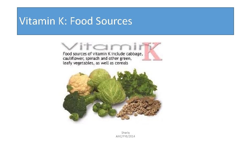 Vitamin K: Food Sources Shariq AIKC/FYB/2014 