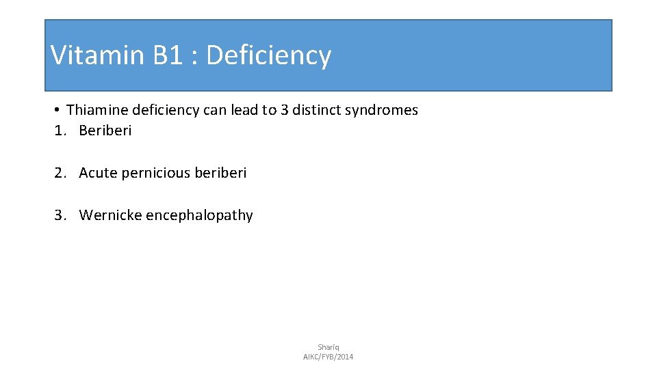 Vitamin B 1 : Deficiency • Thiamine deficiency can lead to 3 distinct syndromes