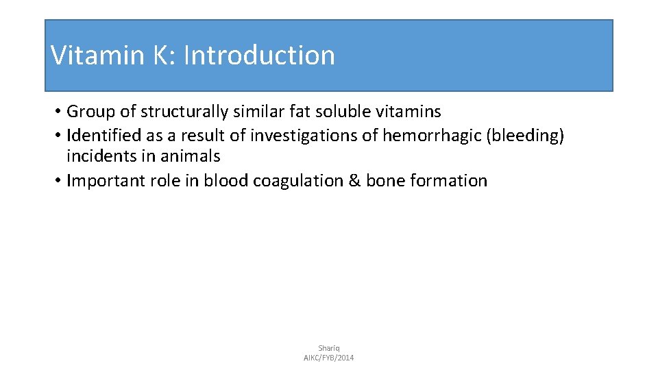 Vitamin K: Introduction • Group of structurally similar fat soluble vitamins • Identified as