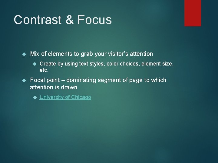 Contrast & Focus Mix of elements to grab your visitor’s attention Create by using