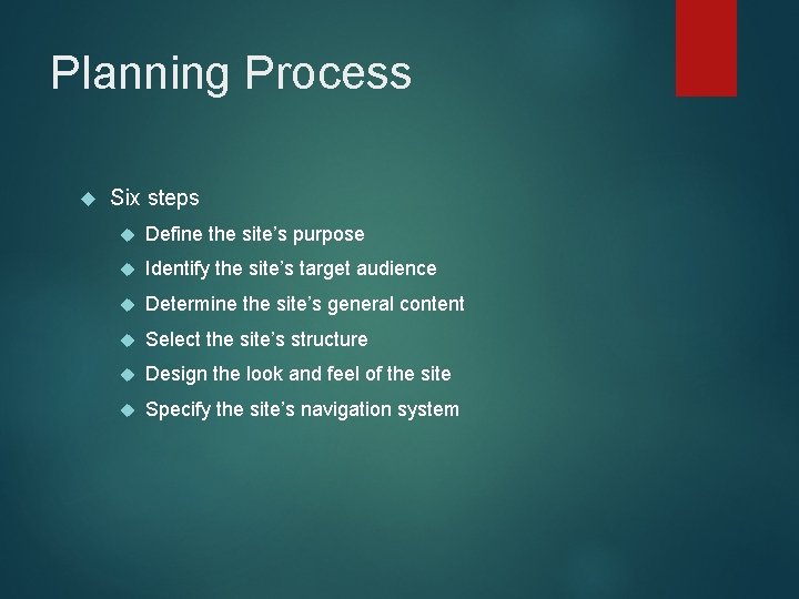 Planning Process Six steps Define the site’s purpose Identify the site’s target audience Determine