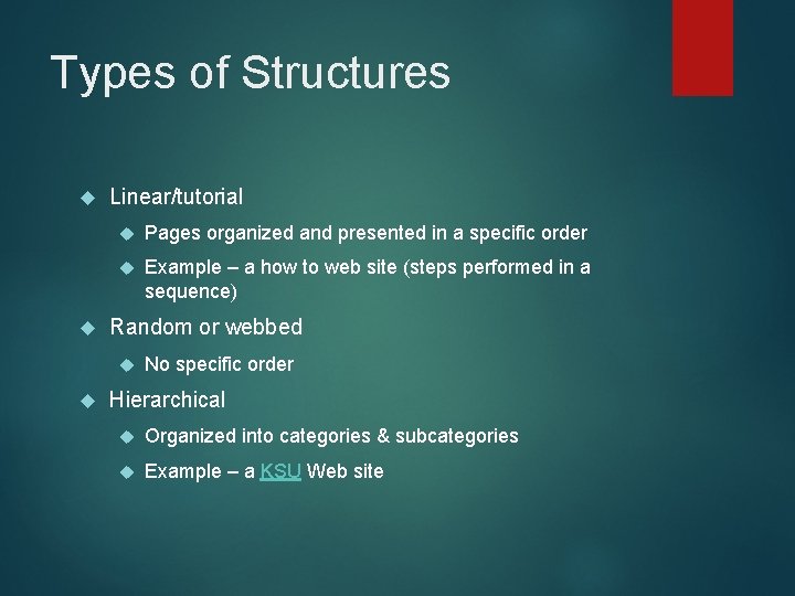Types of Structures Linear/tutorial Pages organized and presented in a specific order Example –