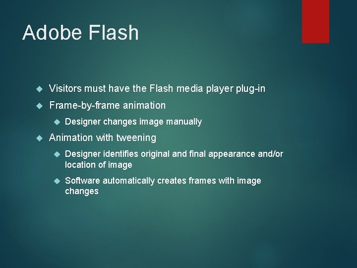 Adobe Flash Visitors must have the Flash media player plug-in Frame-by-frame animation Designer changes