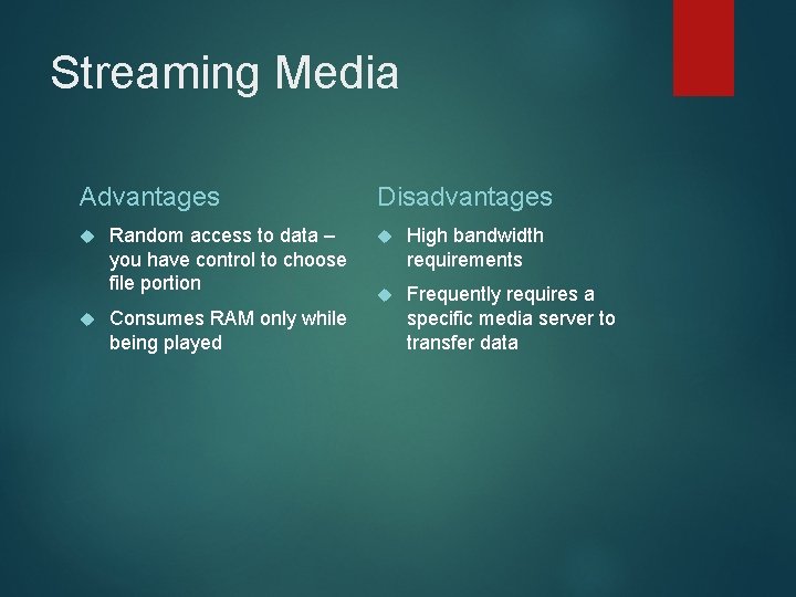 Streaming Media Advantages Random access to data – you have control to choose file