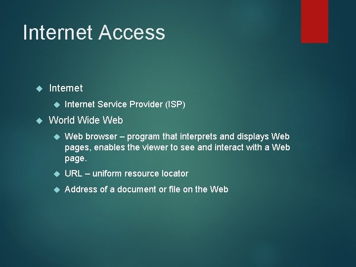Internet Access Internet Service Provider (ISP) World Wide Web browser – program that interprets