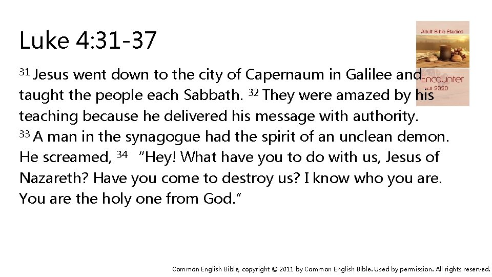 Luke 4: 31 -37 31 Jesus went down to the city of Capernaum in