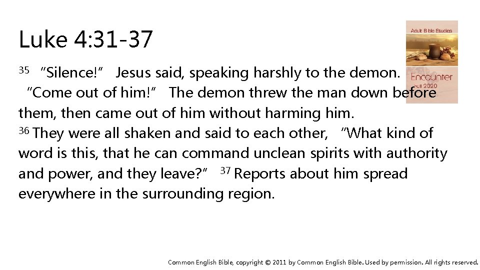 Luke 4: 31 -37 35 “Silence!” Jesus said, speaking harshly to the demon. “Come