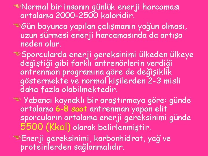 ENormal bir insanın günlük enerji harcaması ortalama 2000 -2500 kaloridir. EGün boyunca yapılan çalışmanın