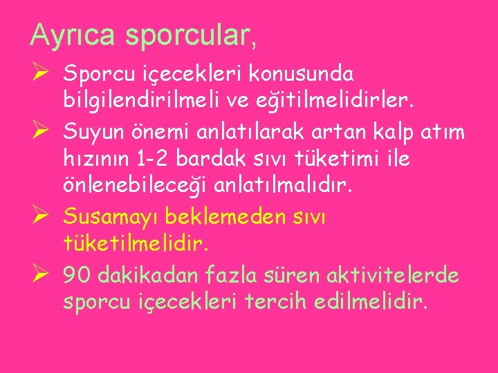 Ayrıca sporcular, Ø Sporcu içecekleri konusunda Ø Ø Ø bilgilendirilmeli ve eğitilmelidirler. Suyun önemi