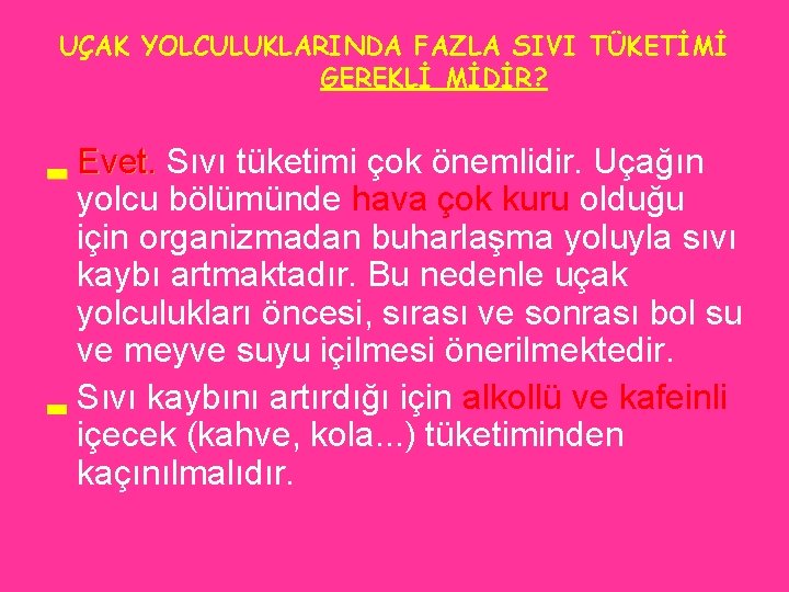 UÇAK YOLCULUKLARINDA FAZLA SIVI TÜKETİMİ GEREKLİ MİDİR? ▂ Evet. Sıvı tüketimi çok önemlidir. Uçağın