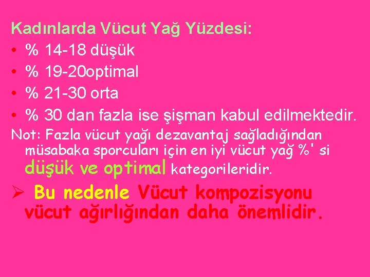 Kadınlarda Vücut Yağ Yüzdesi: • % 14 18 düşük • % 19 20 optimal