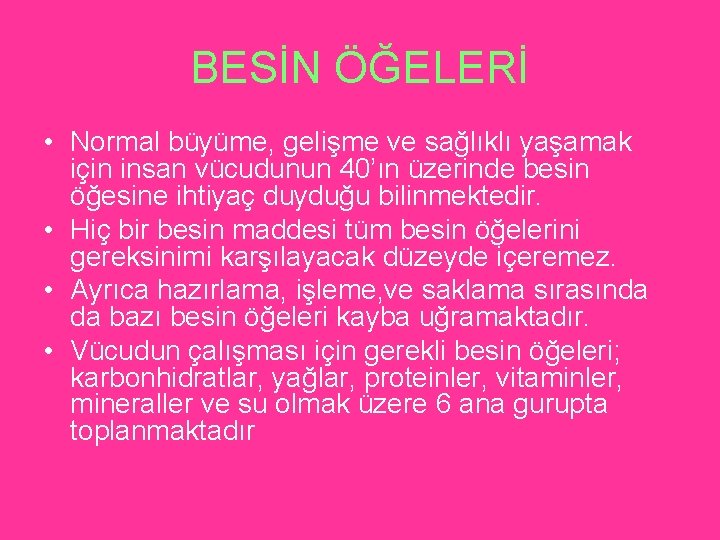 BESİN ÖĞELERİ • Normal büyüme, gelişme ve sağlıklı yaşamak için insan vücudunun 40’ın üzerinde