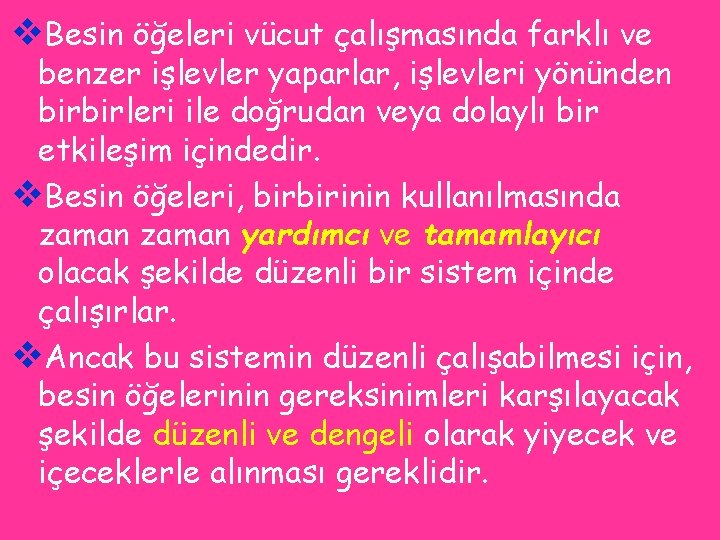 v. Besin öğeleri vücut çalışmasında farklı ve benzer işlevler yaparlar, işlevleri yönünden birbirleri ile