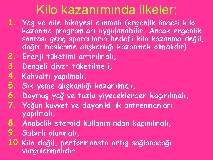 Kilo kazanımında ilkeler; 1. Yaş ve aile hikayesi alınmalı (ergenlik öncesi kilo kazanma programları