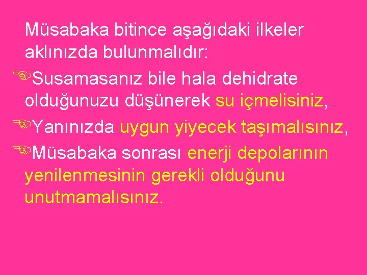 Müsabaka bitince aşağıdaki ilkeler aklınızda bulunmalıdır: ESusamasanız bile hala dehidrate olduğunuzu düşünerek su içmelisiniz,