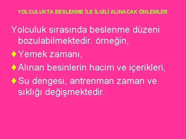 YOLCULUKTA BESLENME İLGİLİ ALINACAK ÖNLEMLER Yolculuk sırasında beslenme düzeni bozulabilmektedir. örneğin, ♦ Yemek zamanı,