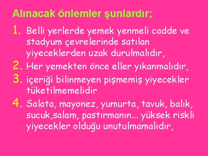 Alınacak önlemler şunlardır; 1. 2. 3. 4. Belli yerlerde yemek yenmeli cadde ve stadyum