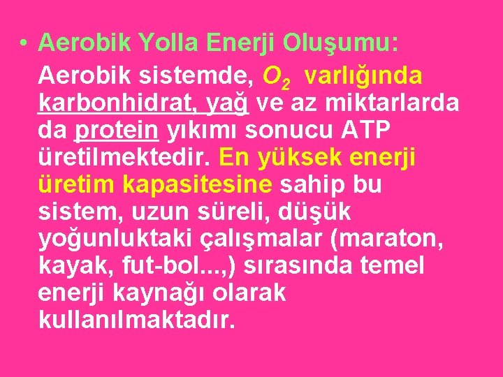  • Aerobik Yolla Enerji Oluşumu: Aerobik sistemde, O 2 varlığında karbonhidrat, yağ ve