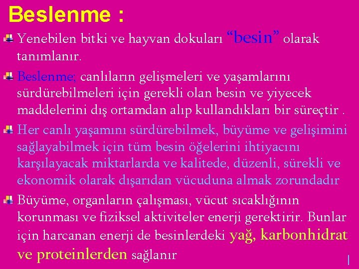 Beslenme : Yenebilen bitki ve hayvan dokuları “besin” olarak tanımlanır. Beslenme; canlıların gelişmeleri ve