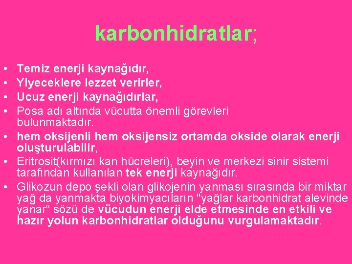 karbonhidratlar; • • Temiz enerji kaynağıdır, Yiyeceklere lezzet verirler, Ucuz enerji kaynağıdırlar, Posa adı