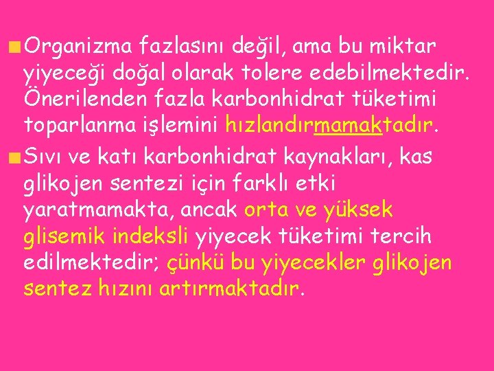 Organizma fazlasını değil, ama bu miktar yiyeceği doğal olarak tolere edebilmektedir. Önerilenden fazla karbonhidrat