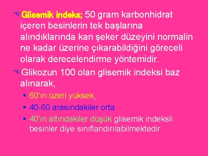 EGlisemik indeks; 50 gram karbonhidrat içeren besinlerin tek başlarına alındıklarında kan şeker düzeyini normalin